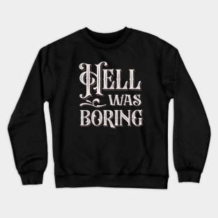 Hell Was Boring Crewneck Sweatshirt